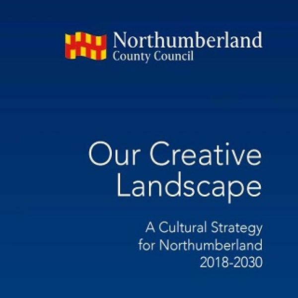 Northumberland County council logo. Text says "Our Creative Landscape. A Culture strategy for Northumberland 2018-2030"